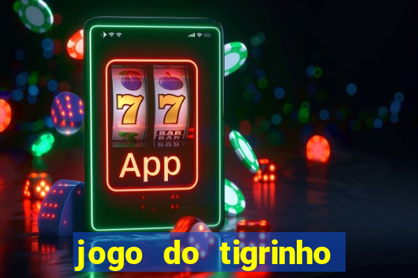 jogo do tigrinho gratis sem deposito